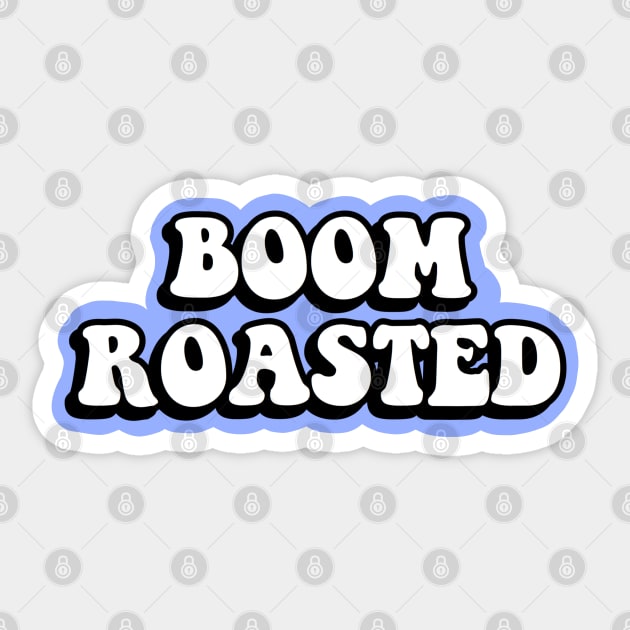 Boom Roasted Sticker by abbyconnellyy